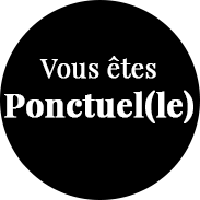 Vous êtes ponctuel(le)